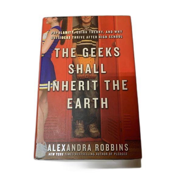The Geeks Shall Inherit the Earth: Popularity, Quirk Theory, and Why Hardcover - Picture 1 of 5